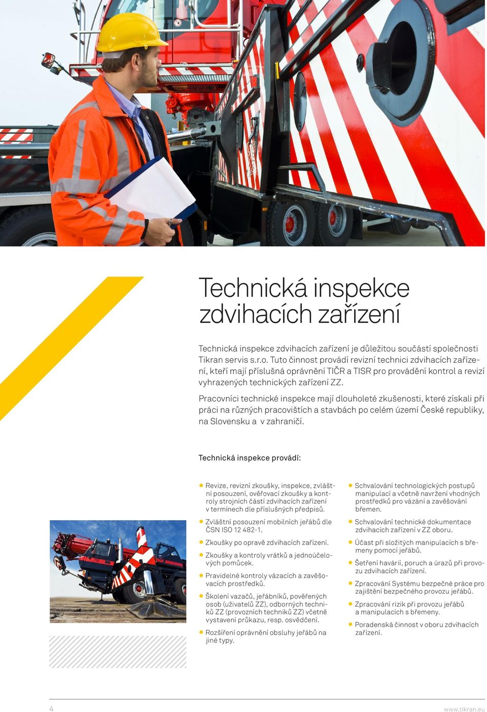 Pracovníci technické inspekce mají dlouholeté zkušenosti, které získali při práci na různých pracovištích a stavbách po celém území České republiky, na Slovensku a v zahraničí.