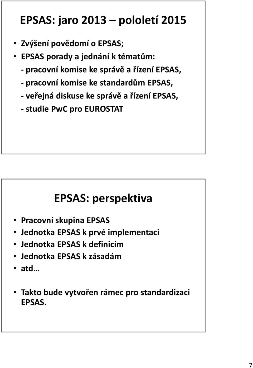 řízení EPSAS, - studie PwC pro EUROSTAT EPSAS: perspektiva Pracovní skupina EPSAS Jednotka EPSAS k prvé