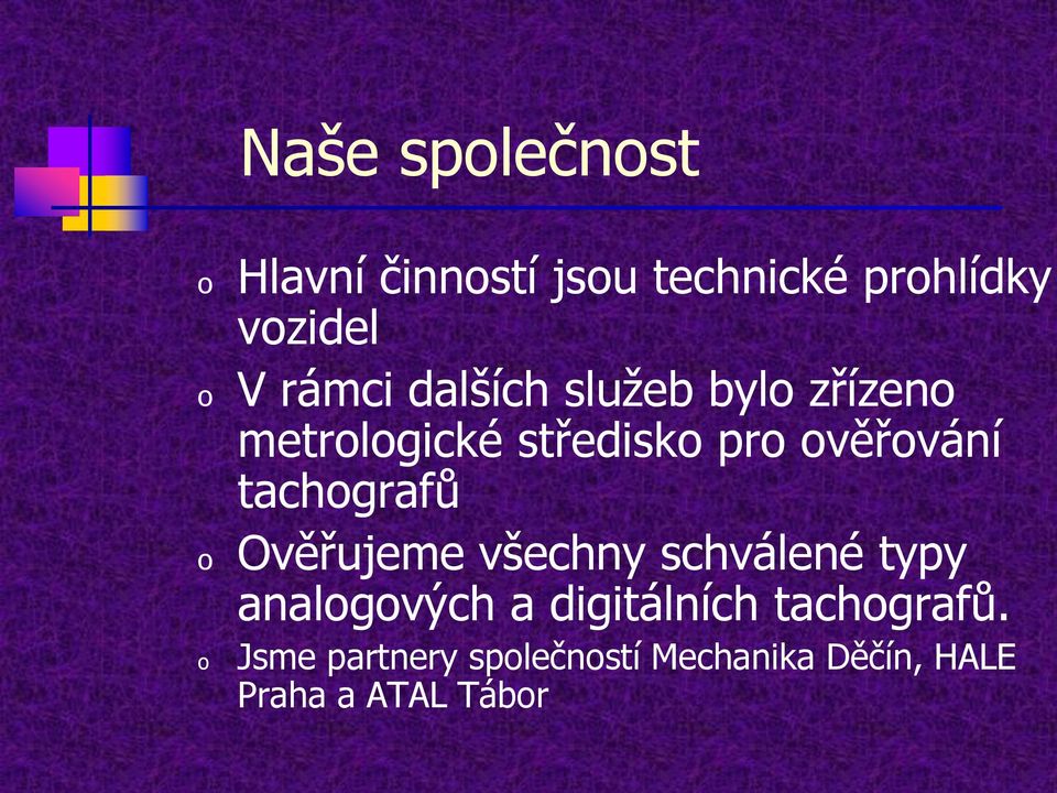 tachografů Ověřujeme všechny schválené typy analogových a digitálních