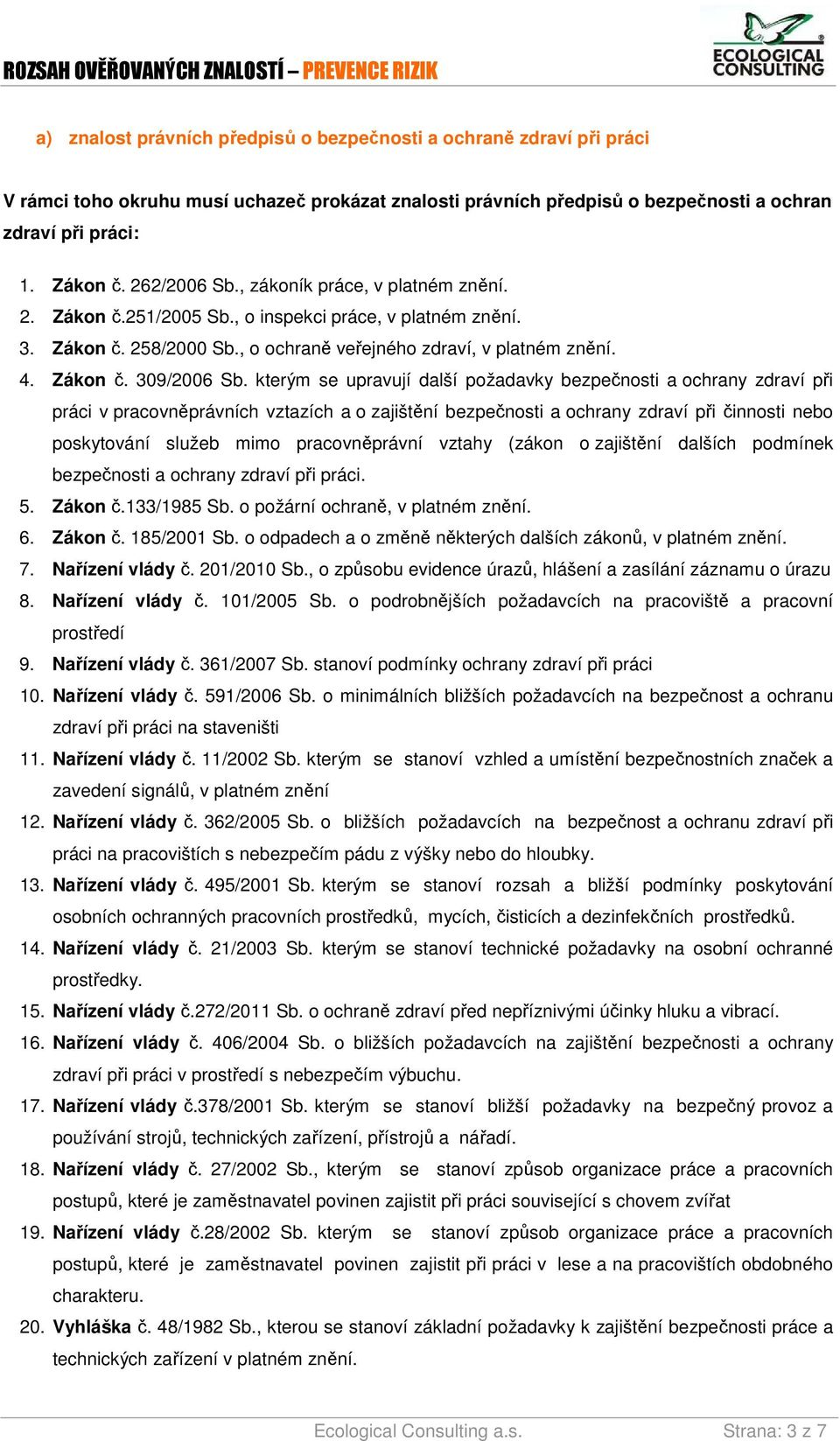 kterým se upravují další požadavky bezpečnosti a ochrany zdraví při práci v pracovněprávních vztazích a o zajištění bezpečnosti a ochrany zdraví při činnosti nebo poskytování služeb mimo