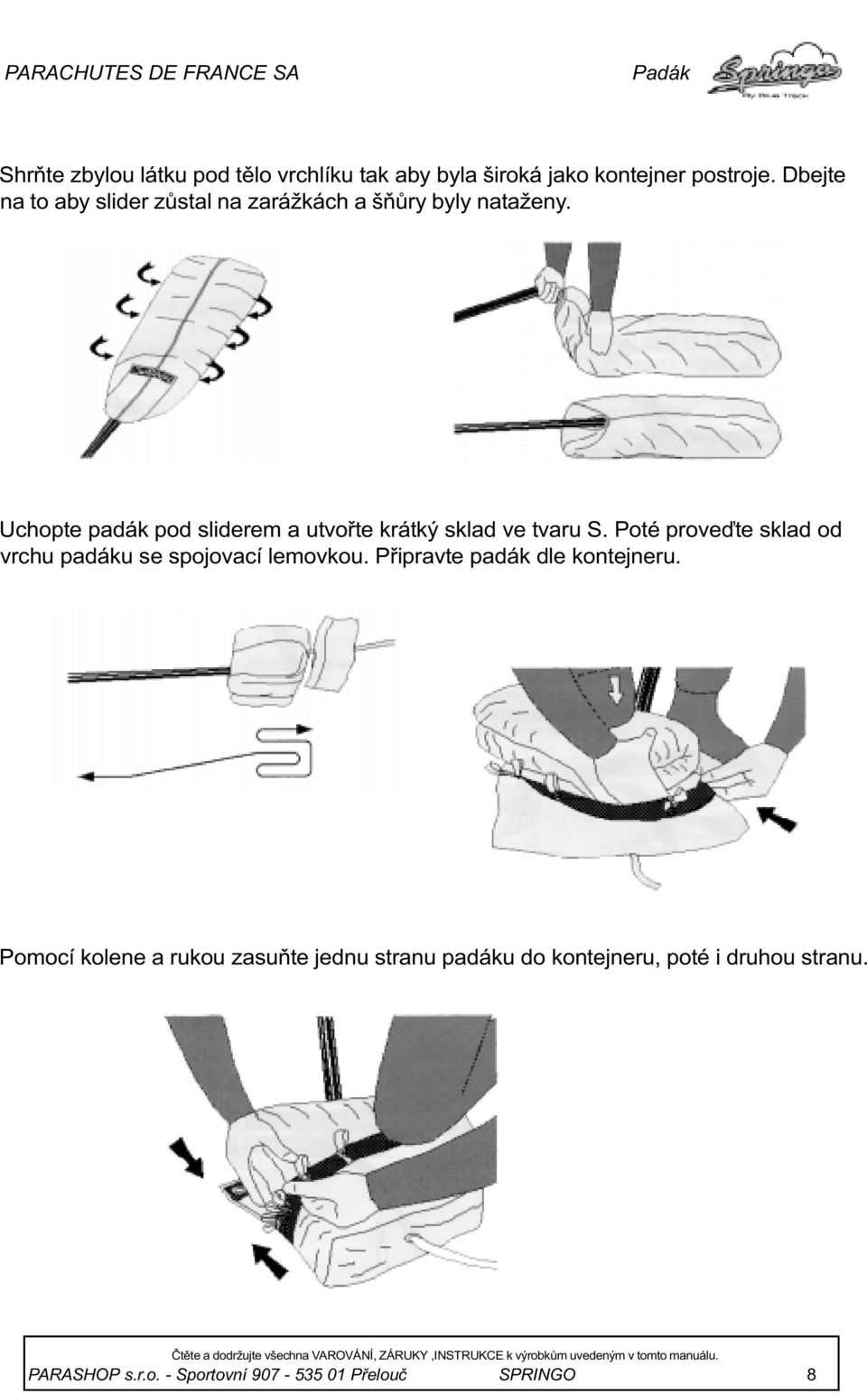 Poté proveïte sklad od vrchu padáku se spojovací lemovkou. Pøipravte padák dle kotejeru.