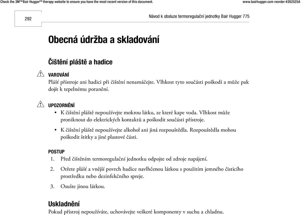 K čištění pláště nepoužívejte alkohol ani jiná rozpouštědla. Rozpouštědla mohou poškodit štítky a jiné plastové části. POSTUP 1.