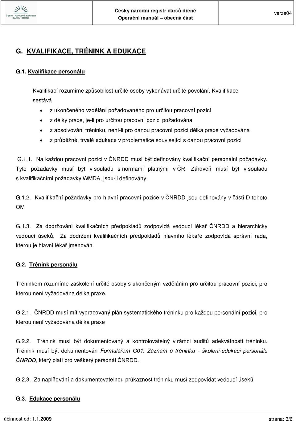 pozici délka praxe vyžadována z průběžné, trvalé edukace v problematice související s danou pracovní pozicí G.1.