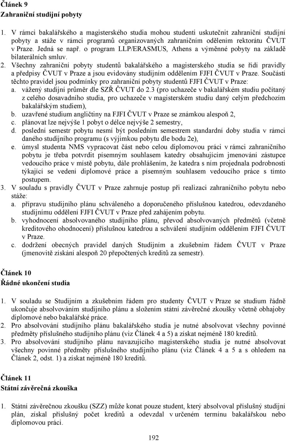 o program LLP/ERASMUS, Athens a výměnné pobyty na základě bilaterálních smluv. 2.