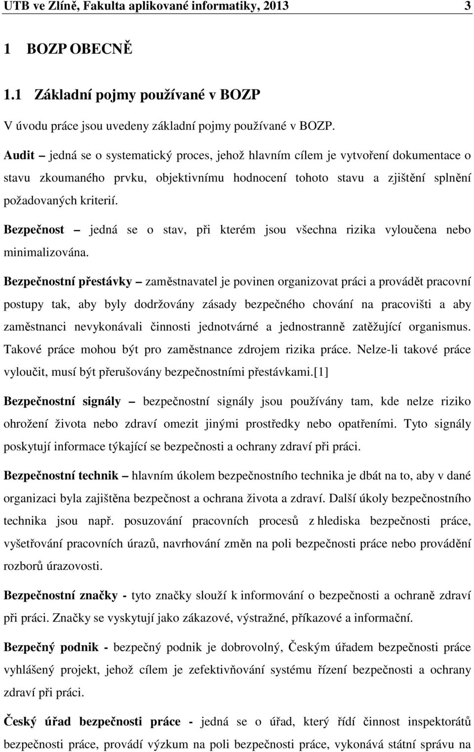 Bezpečnost jedná se o stav, při kterém jsou všechna rizika vyloučena nebo minimalizována.