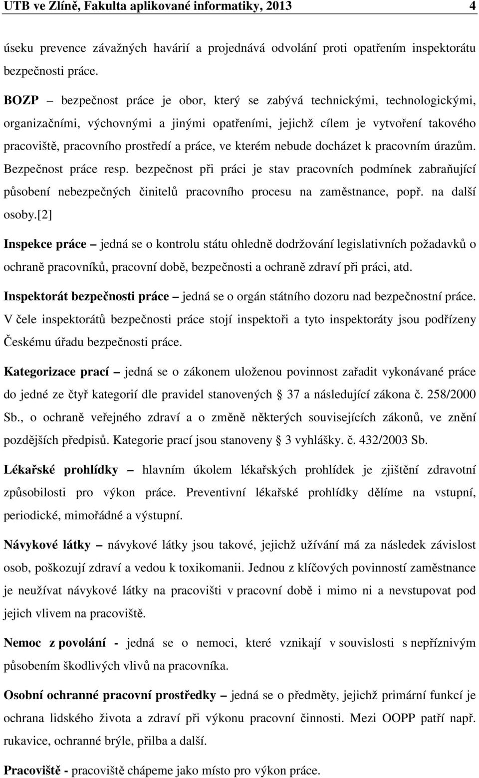 práce, ve kterém nebude docházet k pracovním úrazům. Bezpečnost práce resp.