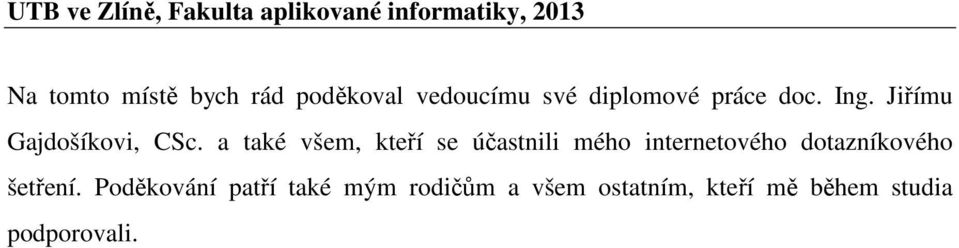 a také všem, kteří se účastnili mého internetového dotazníkového šetření.