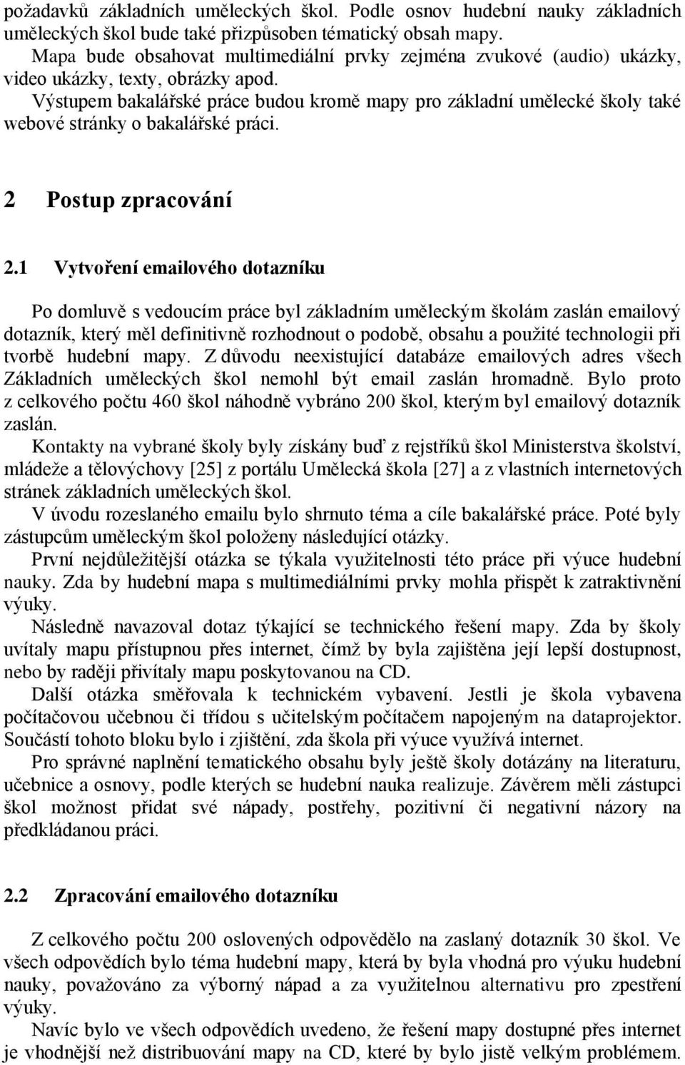 Výstupem bakalářské práce budou kromě mapy pro základní umělecké školy také webové stránky o bakalářské práci. 2 Postup zpracování 2.