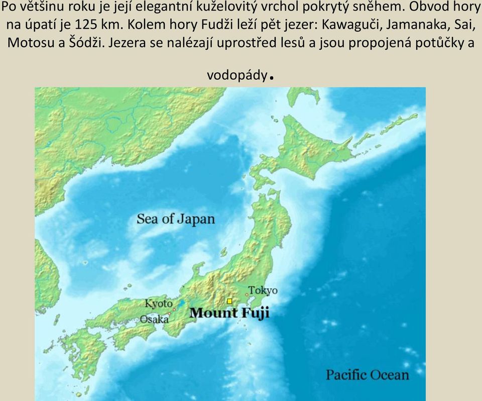 Kolem hory Fudži leží pět jezer: Kawaguči, Jamanaka, Sai,