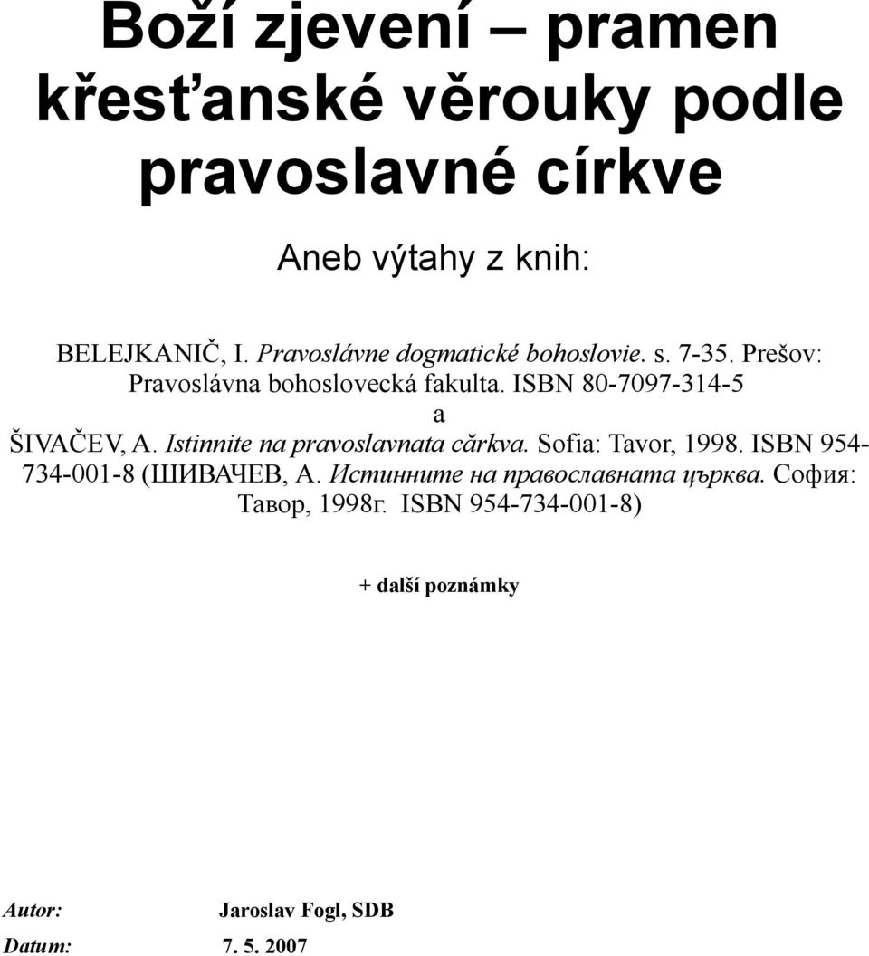 ISBN 80-7097-314-5 a ŠIVAČEV, A. Istinnite na pravoslavnata cărkva. Sofia: Tavor, 1998.
