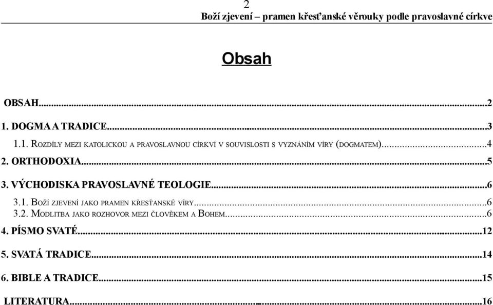1. ROZDÍLY MEZI KATOLICKOU A PRAVOSLAVNOU CÍRKVÍ V SOUVISLOSTI S VYZNÁNÍM VÍRY (DOGMATEM)...4 2.
