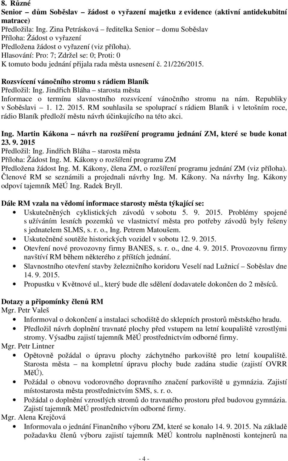 Rozsvícení vánočního stromu s rádiem Blaník Informace o termínu slavnostního rozsvícení vánočního stromu na nám. Republiky v Soběslavi 1. 12. 2015.