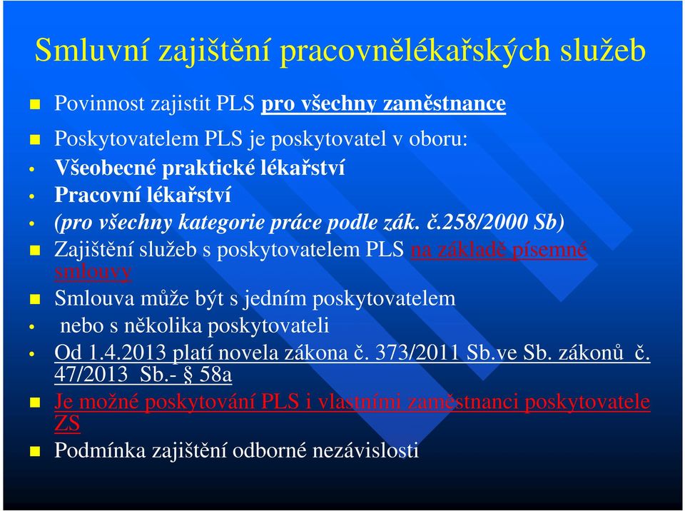 258/2000 Sb) Zajištění služeb s poskytovatelem PLS na základě písemné smlouvy Smlouva může být s jedním poskytovatelem nebo s několika