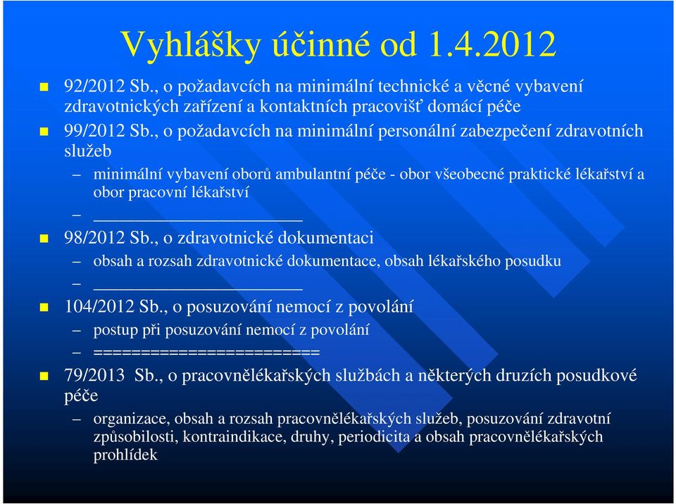 , o zdravotnické dokumentaci obsah a rozsah zdravotnické dokumentace, obsah lékařského posudku 104/2012 Sb.