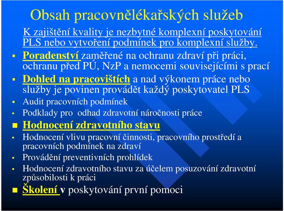 povinen provádět každý poskytovatel PLS Audit pracovních podmínek Podklady pro odhad zdravotní náročnosti práce Hodnocení zdravotního stavu Hodnocení vlivu pracovní