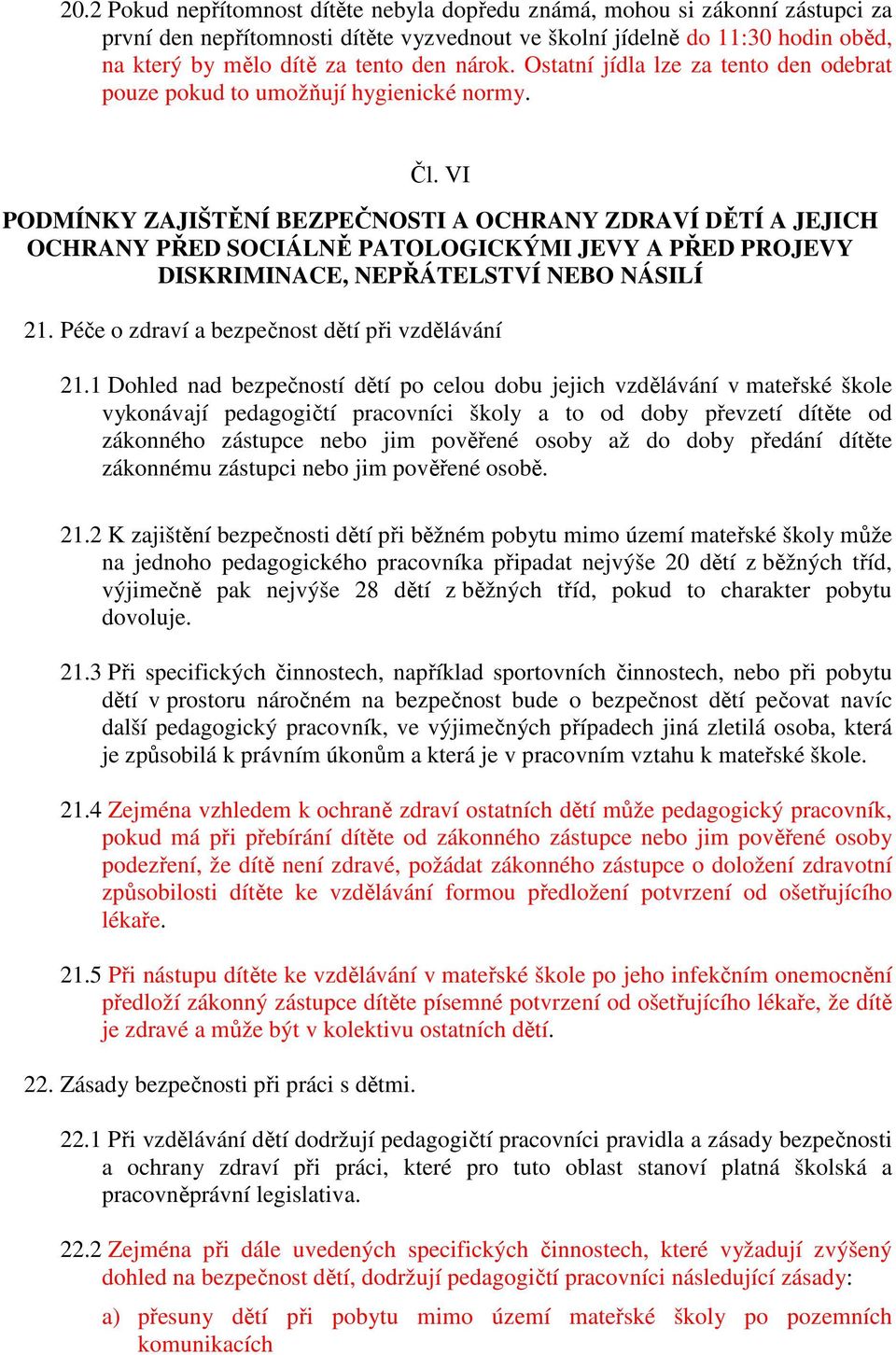 VI PODMÍNKY ZAJIŠTĚNÍ BEZPEČNOSTI A OCHRANY ZDRAVÍ DĚTÍ A JEJICH OCHRANY PŘED SOCIÁLNĚ PATOLOGICKÝMI JEVY A PŘED PROJEVY DISKRIMINACE, NEPŘÁTELSTVÍ NEBO NÁSILÍ 21.