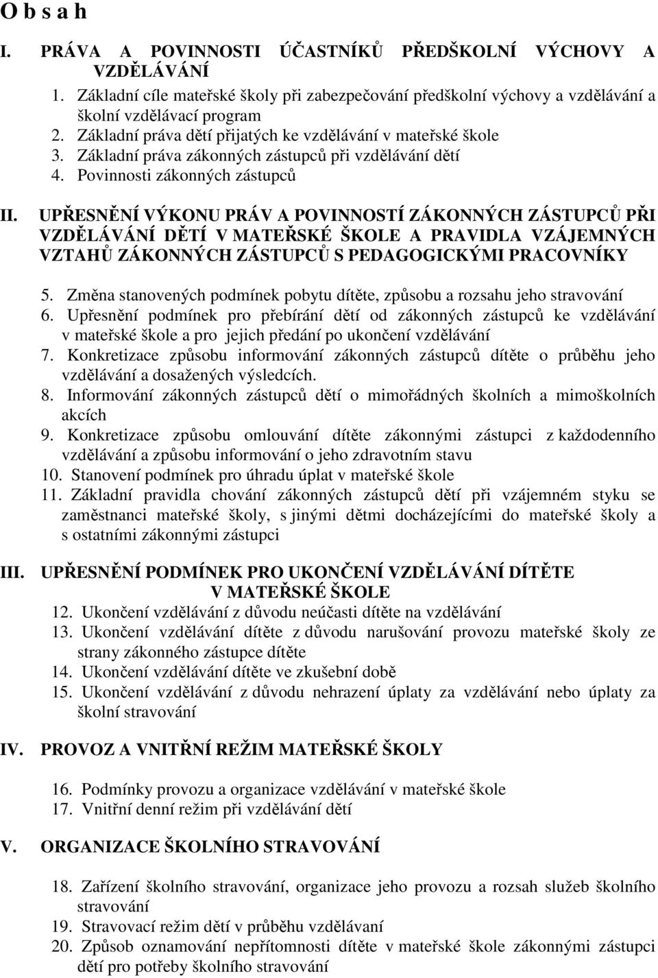 UPŘESNĚNÍ VÝKONU PRÁV A POVINNOSTÍ ZÁKONNÝCH ZÁSTUPCŮ PŘI VZDĚLÁVÁNÍ DĚTÍ V MATEŘSKÉ ŠKOLE A PRAVIDLA VZÁJEMNÝCH VZTAHŮ ZÁKONNÝCH ZÁSTUPCŮ S PEDAGOGICKÝMI PRACOVNÍKY 5.