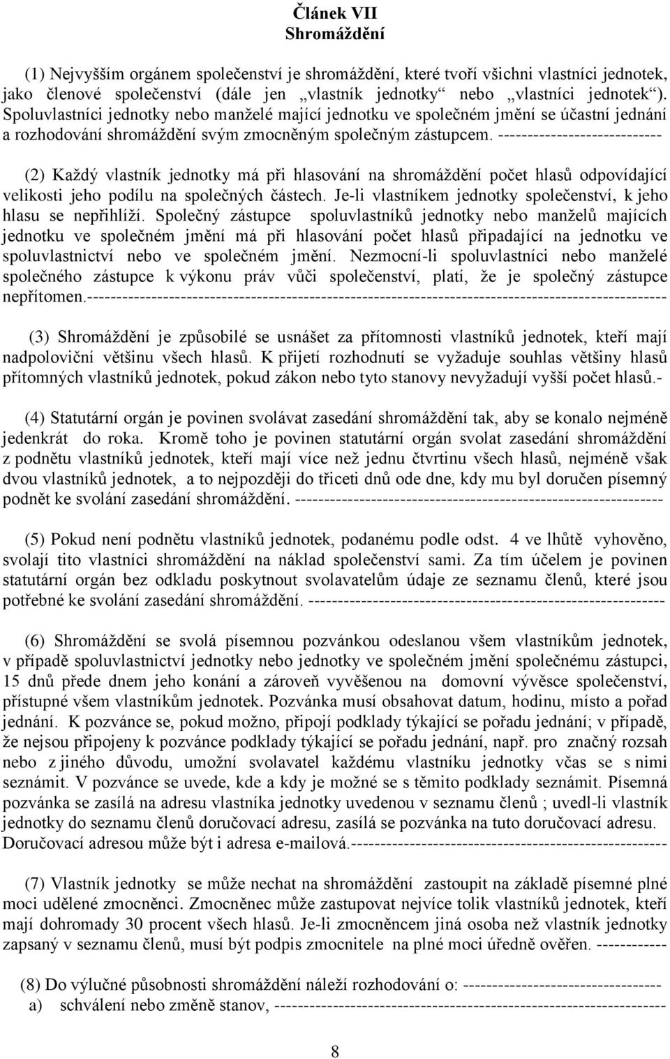 ---------------------------- (2) Každý vlastník jednotky má při hlasování na shromáždění počet hlasů odpovídající velikosti jeho podílu na společných částech.