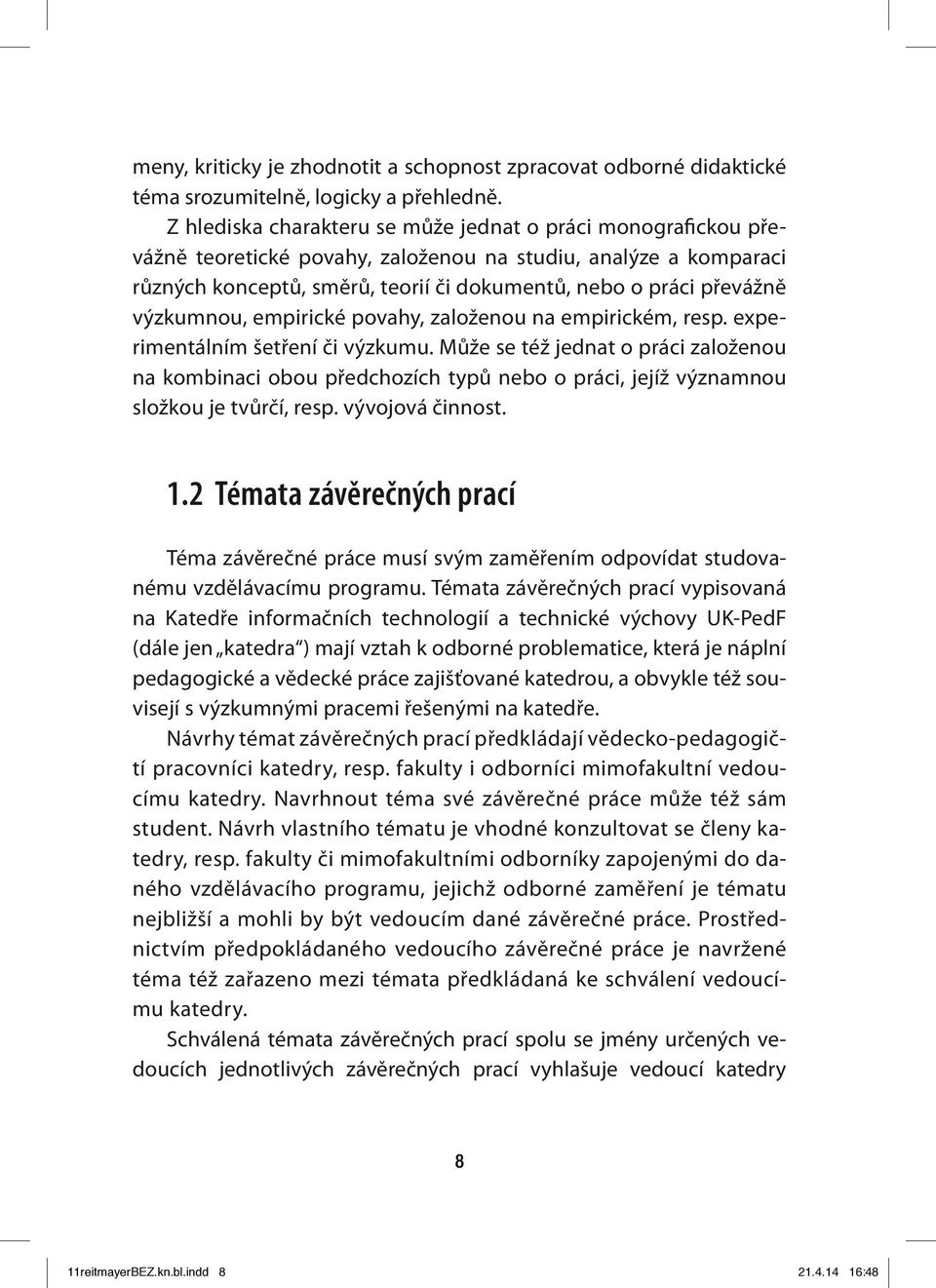 výzkumnou, empirické povahy, založenou na empirickém, resp. experimentálním šetření či výzkumu.