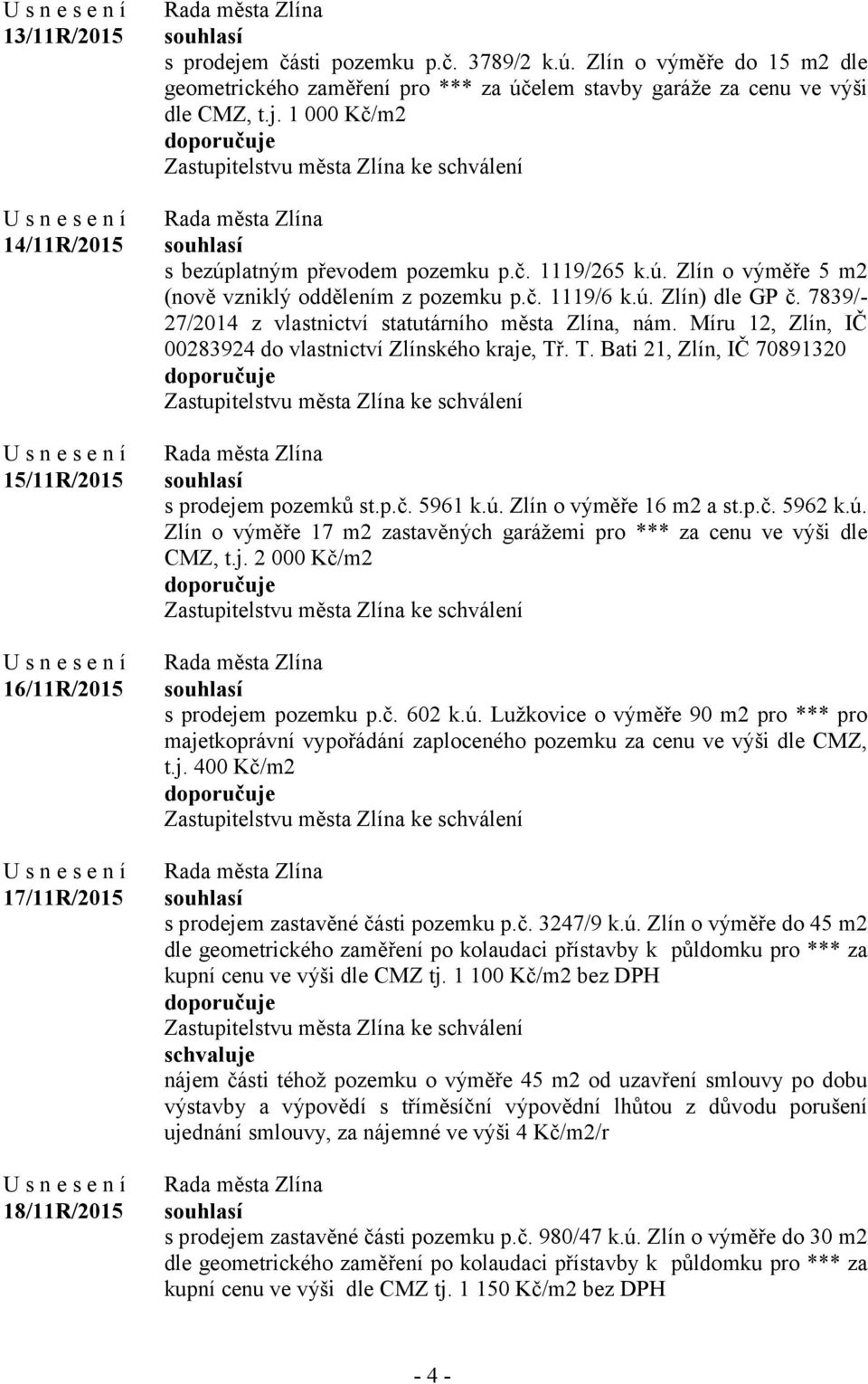 ú. Zlín o výměře 5 m2 (nově vzniklý oddělením z pozemku p.č. 1119/6 k.ú. Zlín) dle GP č. 7839/- 27/2014 z vlastnictví statutárního města Zlína, nám.