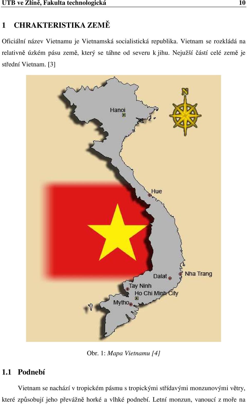 Nejužší částí celé země je střední Vietnam. [3] 1.1 Podnebí Obr.