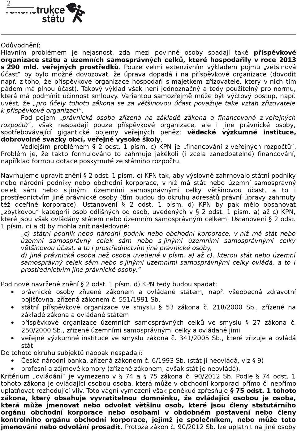 z toho, že příspěvkové organizace hospodaří s majetkem zřizovatele, který v nich tím pádem má plnou účast).