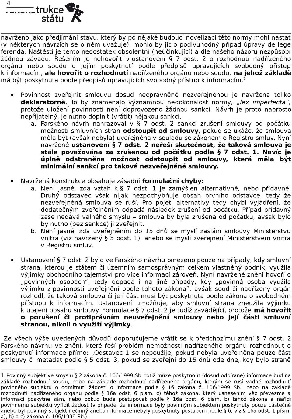 2 o rozhodnutí nadřízeného orgánu nebo soudu o jejím poskytnutí podle předpisů upravujících svobodný přístup k informacím, ale hovořit o rozhodnutí nadřízeného orgánu nebo soudu, na jehož základě má