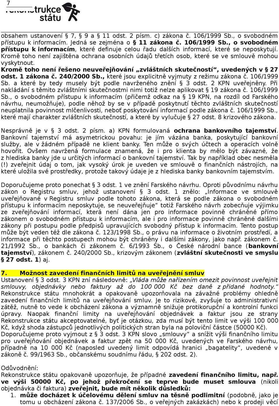 240/2000 Sb., které jsou explicitně vyjmuty z režimu zákona č. 106/1999 Sb. a které by tedy musely být podle navrženého znění 3 odst. 2 KPN uveřejněny.