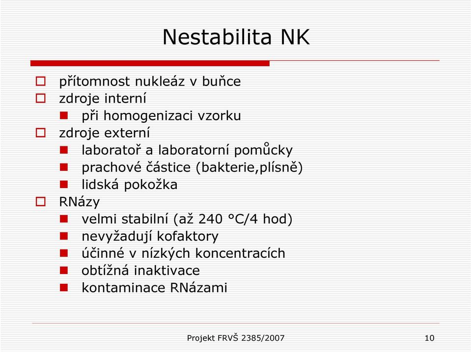 lidská pokožka RNázy velmi stabilní (až 240 C/4 hod) nevyžadují kofaktory účinné v