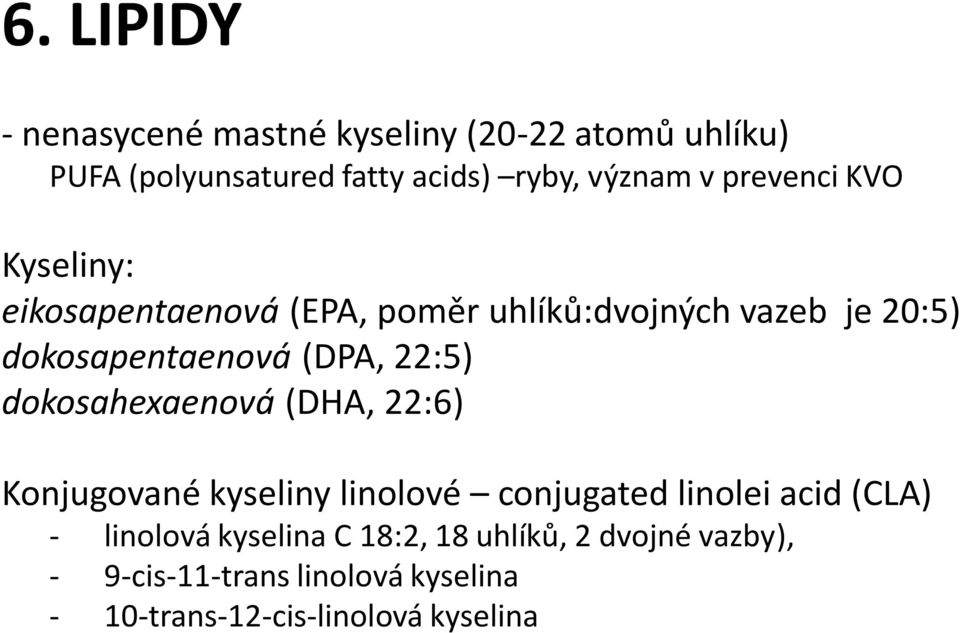 22:5) dokosahexaenová (DHA, 22:6) Konjugované kyseliny linolové conjugated linolei acid (CLA) - linolová