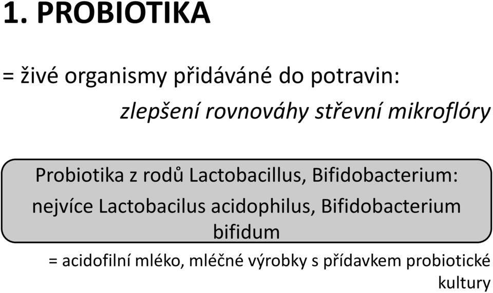 Bifidobacterium: nejvíce Lactobacilus acidophilus, Bifidobacterium