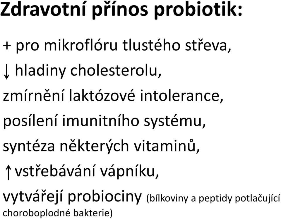 imunitního systému, syntéza některých vitaminů, vstřebávání