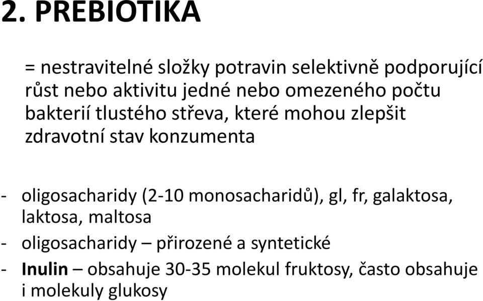 oligosacharidy (2-10 monosacharidů), gl, fr, galaktosa, laktosa, maltosa - oligosacharidy