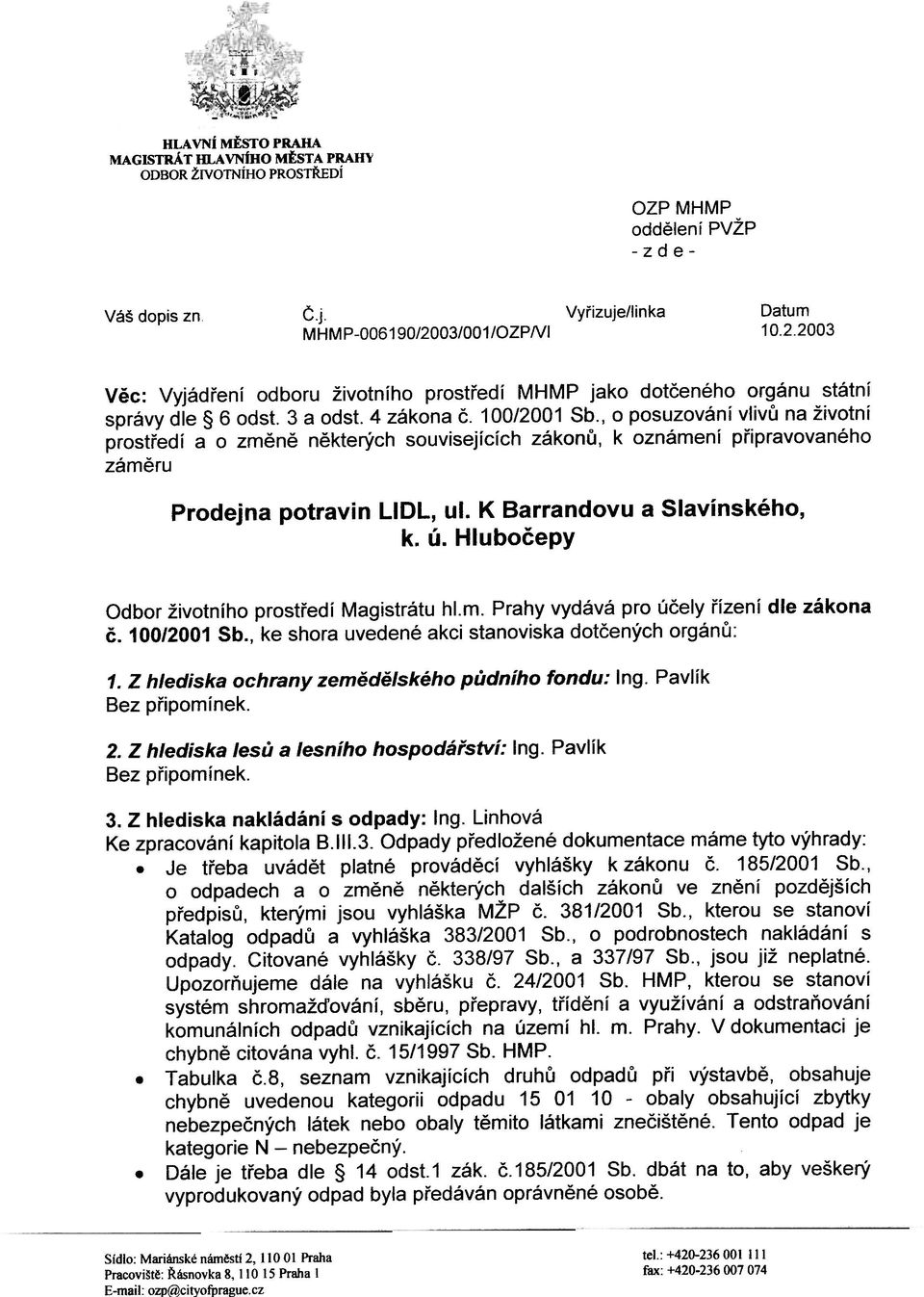 , o posuzování vlivù na životní prostøedí a o zmìnì nìkterých souvisejících zákonù, k oznámení pøipravovaného zámìru Prodejna potravin LlDL, ul. K Barrandovu a Slavínského, k. ú.
