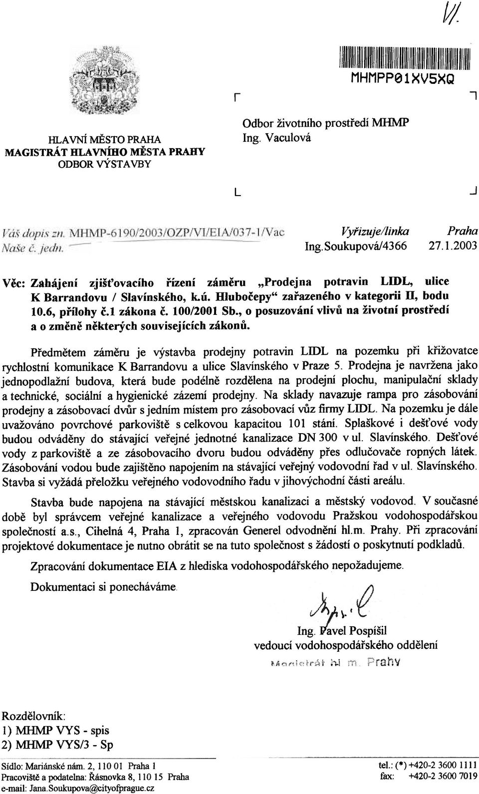 Pøedmìtem zámìru je výstavba prodejny potravin LIDL na pozemku pøi køižovatce rychlostní komunikace K Barrandovu a ulice Slavínského v Praze 5.