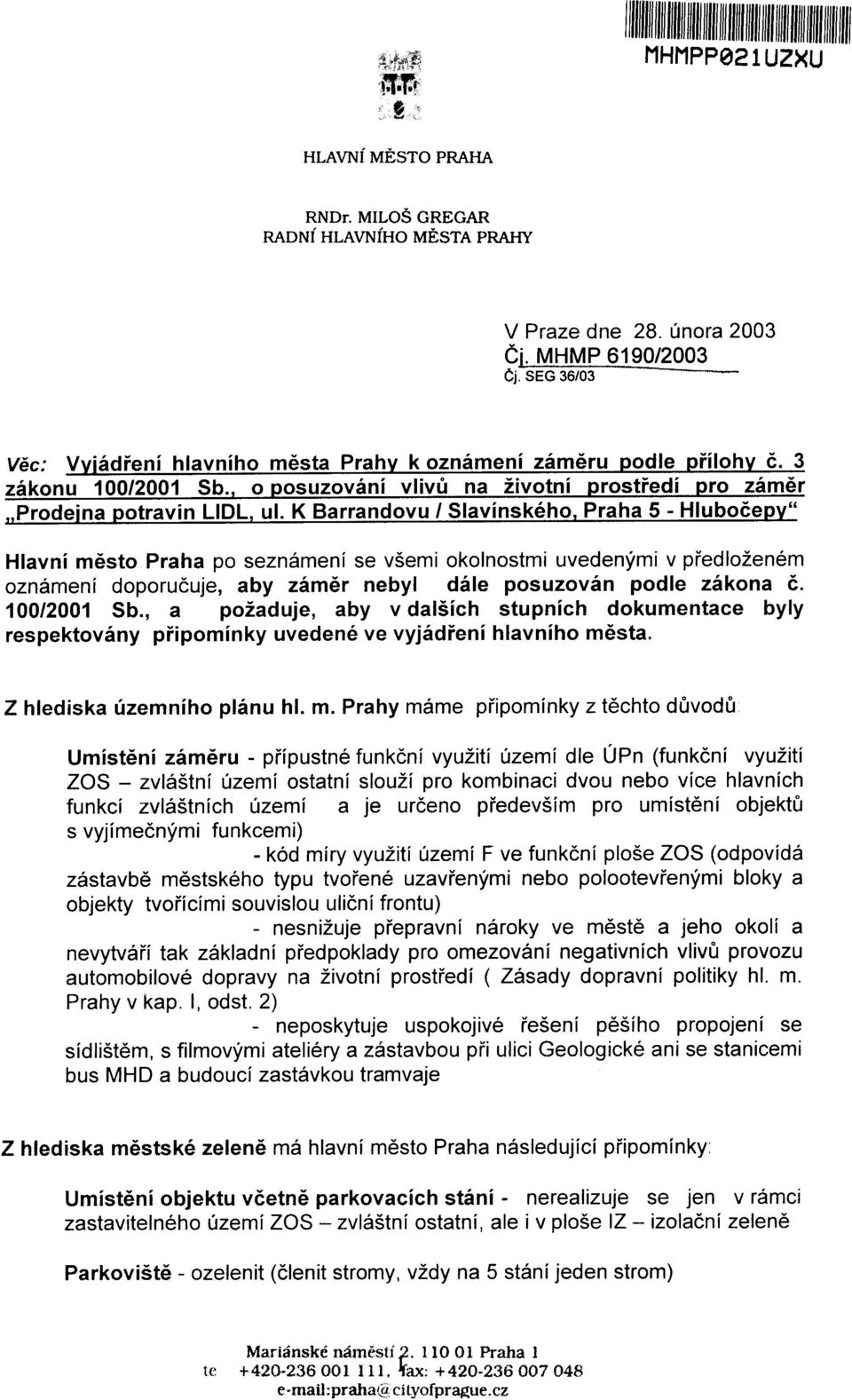K Barrandovu / Slavínského. Praha 5 - Hluboèepy" Hlavní mìsto Praha po seznámení se všemi okolnostmi uvedenými v pøedloženém oznámení doporuèuje, aby zámìr nebyl dále posuzován podle zákona è.