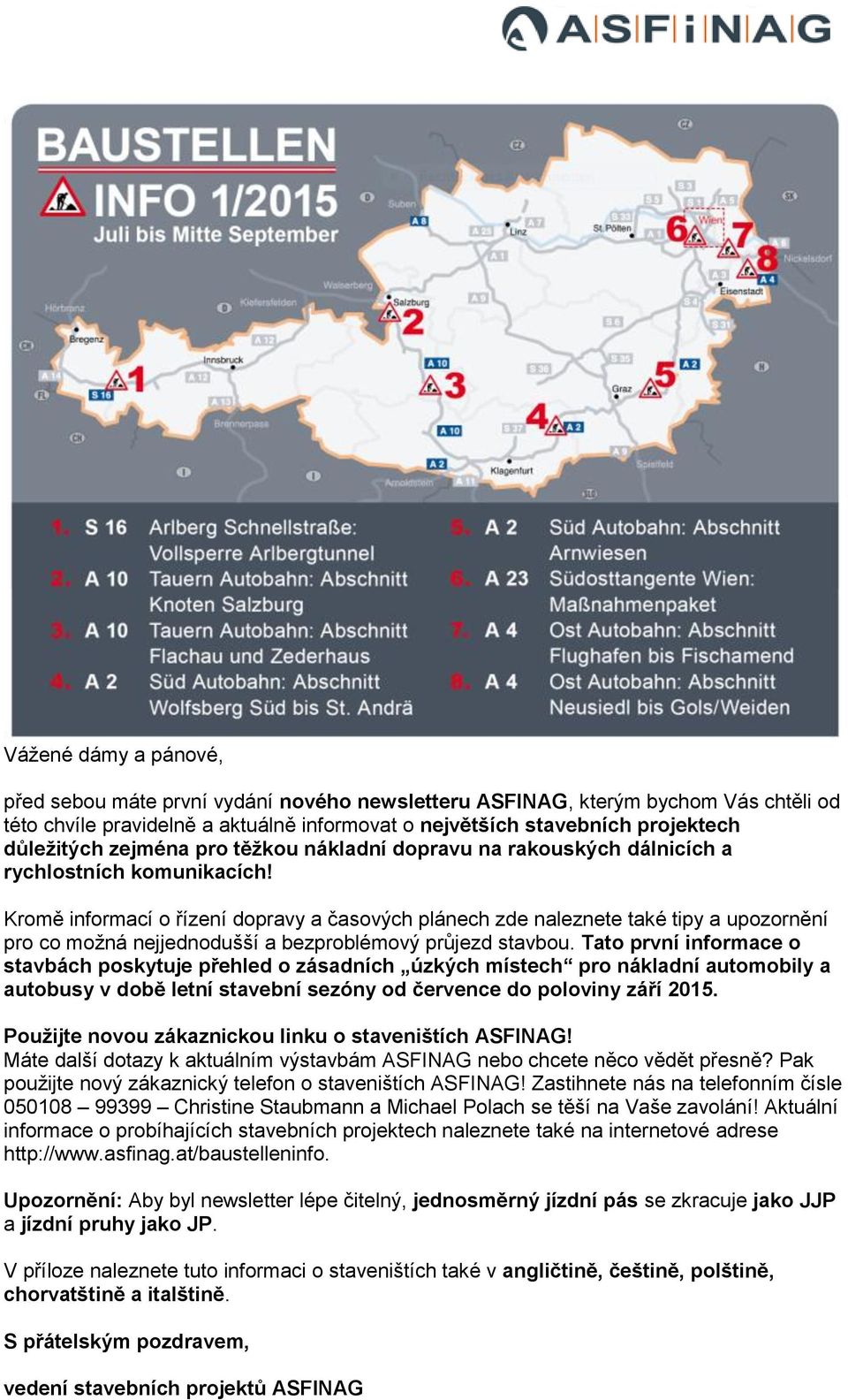 Kromě informací o řízení dopravy a časových plánech zde naleznete také tipy a upozornění pro co možná nejjednodušší a bezproblémový průjezd stavbou.