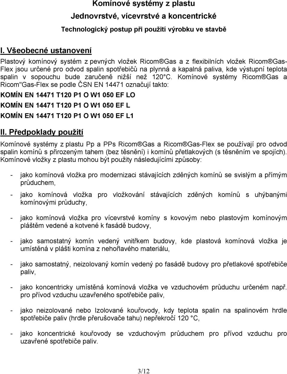 teplota spalin v sopouchu bude zaručeně nižší než 120 C.