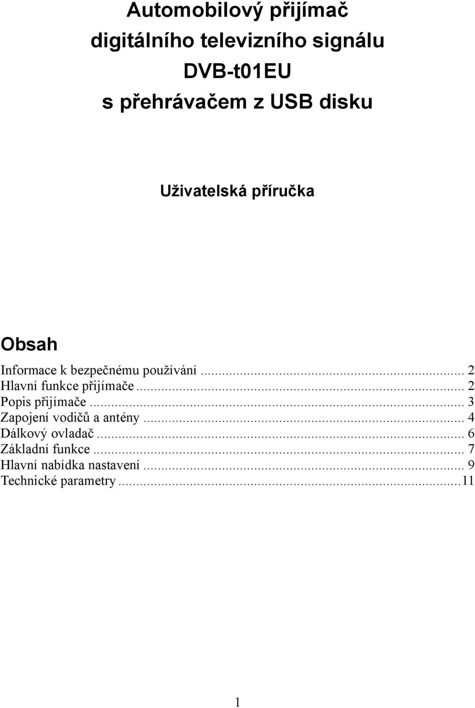 .. 2 Hlavní funkce přijímače... 2 Popis přijímače... 3 Zapojení vodičů a antény.