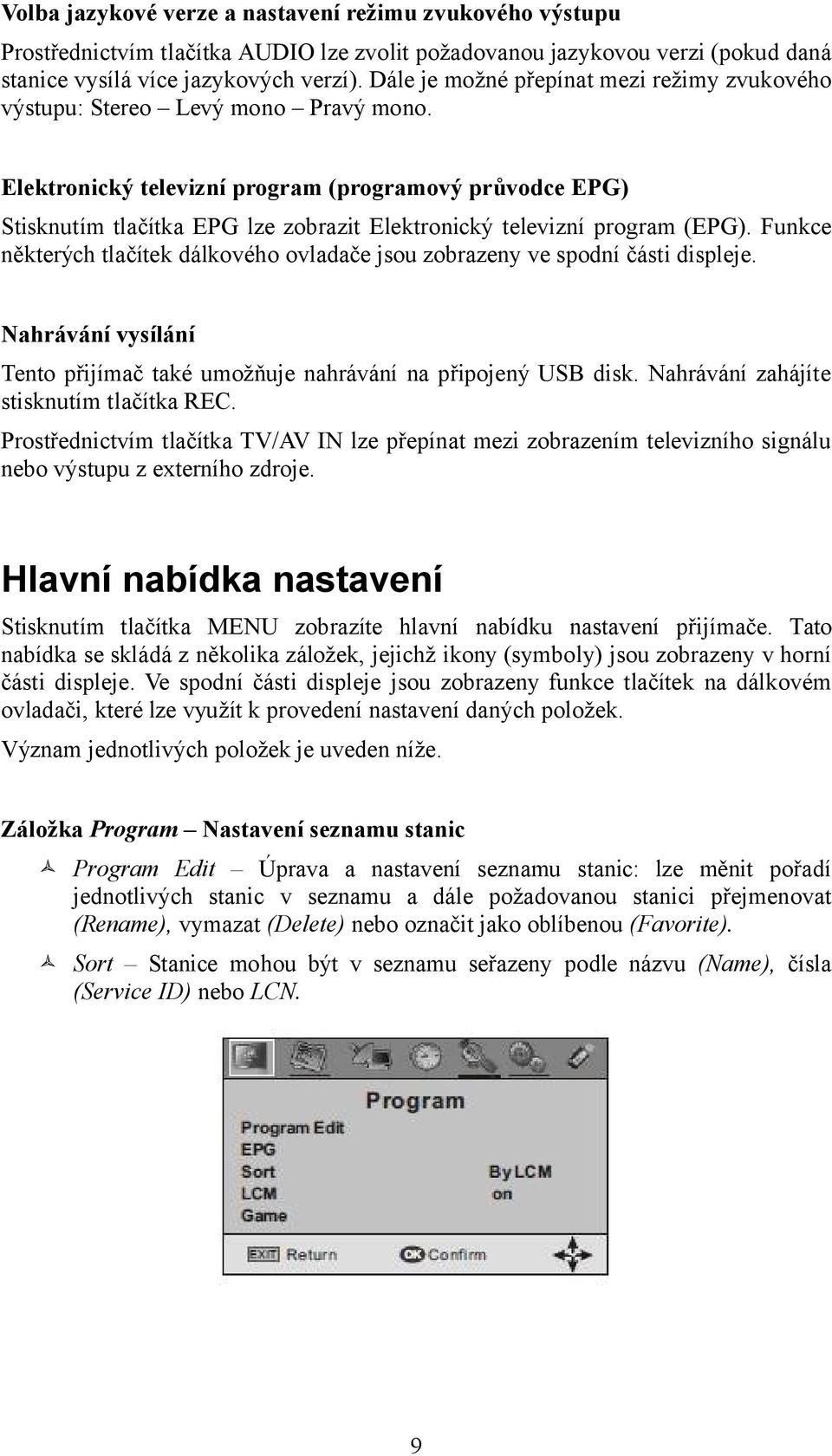 Elektronický televizní program (programový průvodce EPG) Stisknutím tlačítka EPG lze zobrazit Elektronický televizní program (EPG).