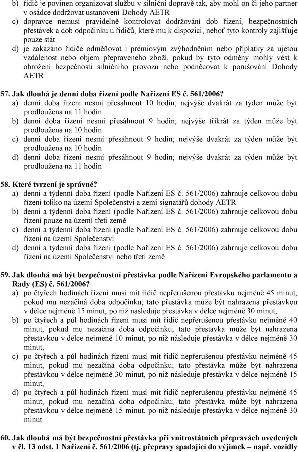 vzdálenost nebo objem přepraveného zboží, pokud by tyto odměny mohly vést k ohrožení bezpečnosti silničního provozu nebo podněcovat k porušování Dohody AETR 57.