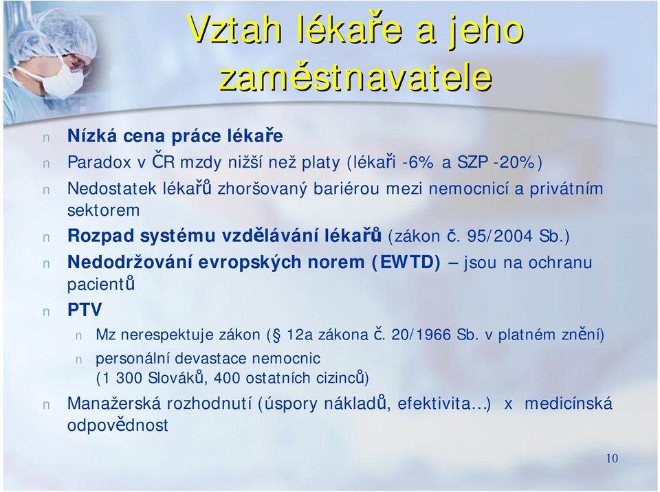 ) Nedodržování evropských norem (EWTD) jsou na ochranu pacientů PTV Mz nerespektuje zákon ( 12a zákona č. 20/1966 Sb.