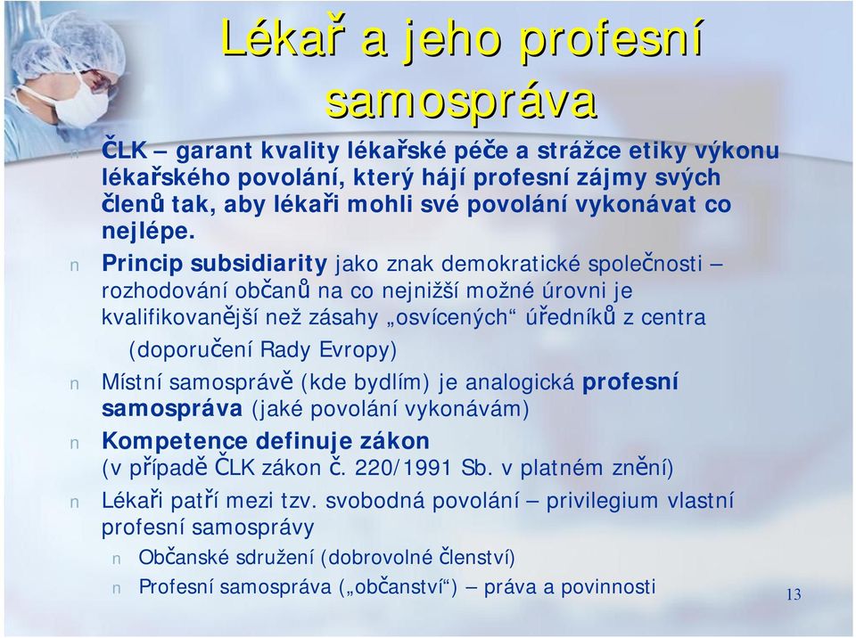 Princip subsidiarity jako znak demokratické společnosti rozhodování občanů na co nejnižší možné úrovni je kvalifikovanější než zásahy osvícených úředníků z centra (doporučení Rady