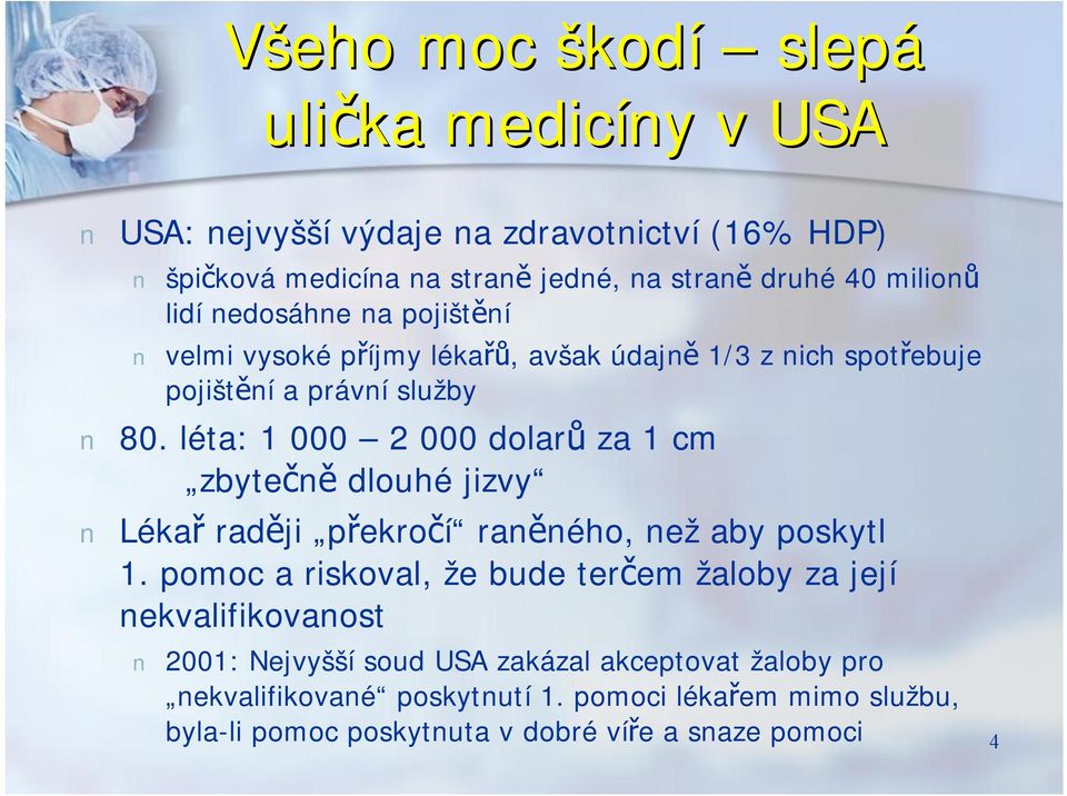 léta: 1 000 2000 dolarů za 1 cm zbytečně dlouhé jizvy Lékař raději překročí raněného, než aby poskytl 1.