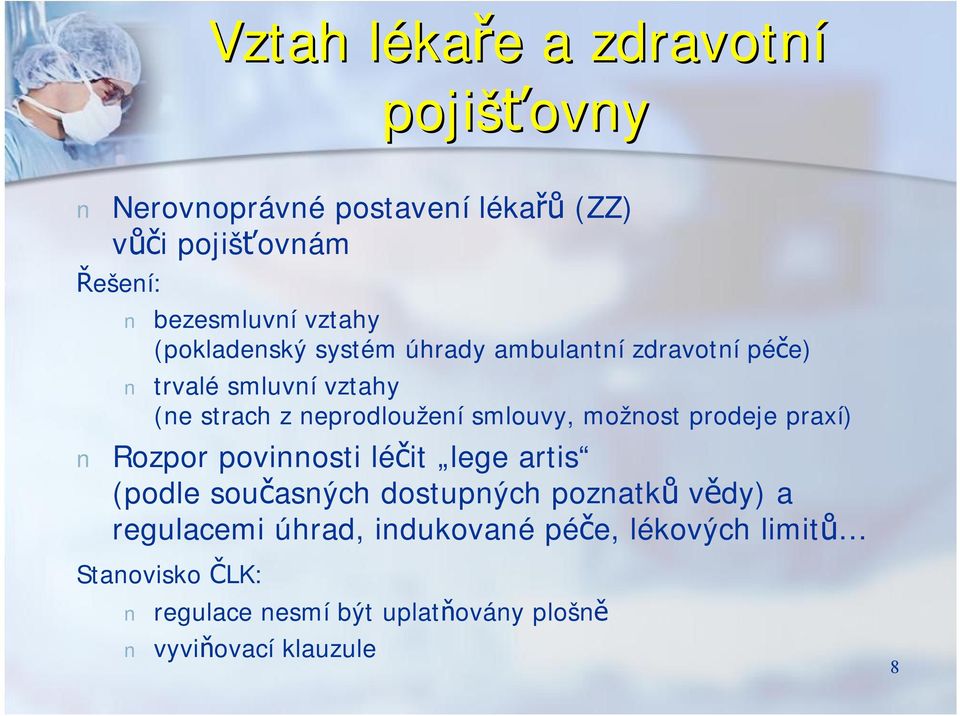 neprodloužení smlouvy, možnost prodeje praxí) Rozpor povinnosti léčit lege artis (podle současných dostupných