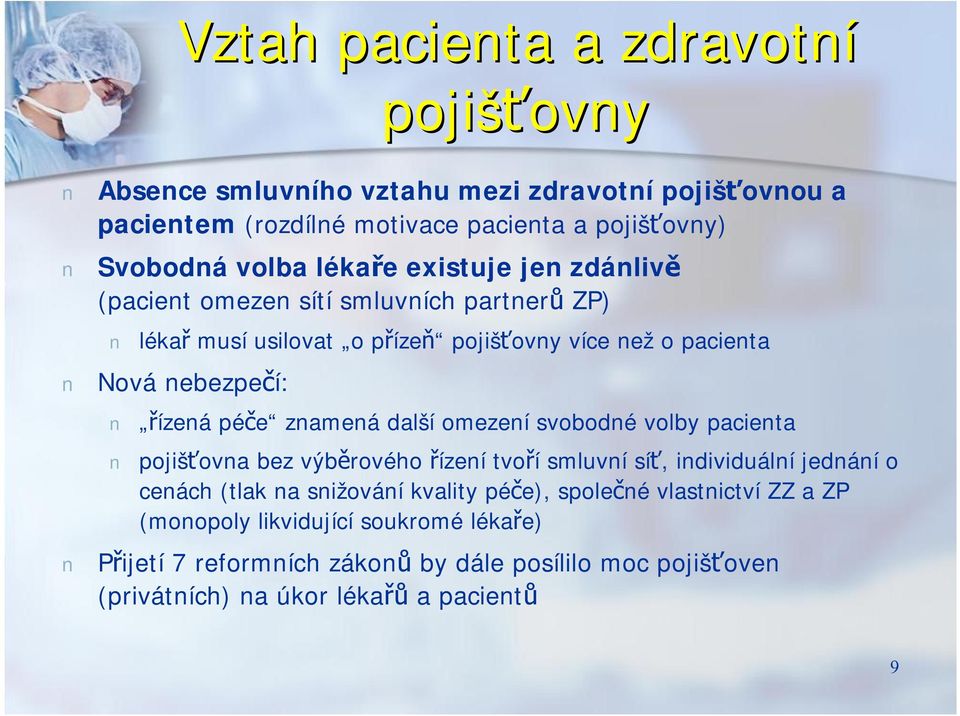 znamená další omezení svobodné volby pacienta pojišťovna bez výběrového řízení tvoří smluvní síť, individuální jednání o cenách (tlak na snižování kvality péče),