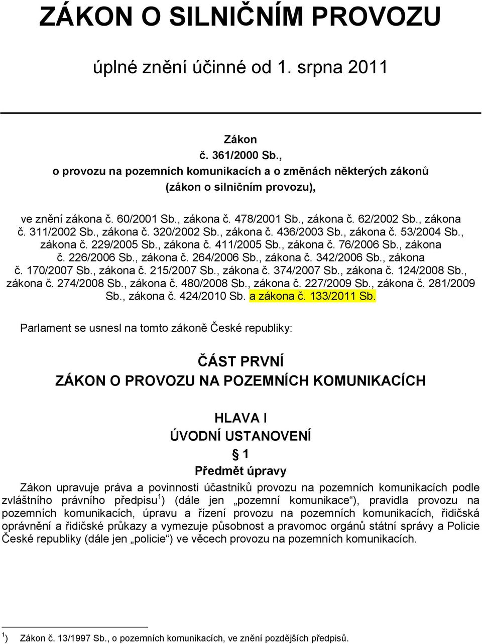 , zákona č. 76/2006 Sb., zákona č. 226/2006 Sb., zákona č. 264/2006 Sb., zákona č. 342/2006 Sb., zákona č. 170/2007 Sb., zákona č. 215/2007 Sb., zákona č. 374/2007 Sb., zákona č. 124/2008 Sb.