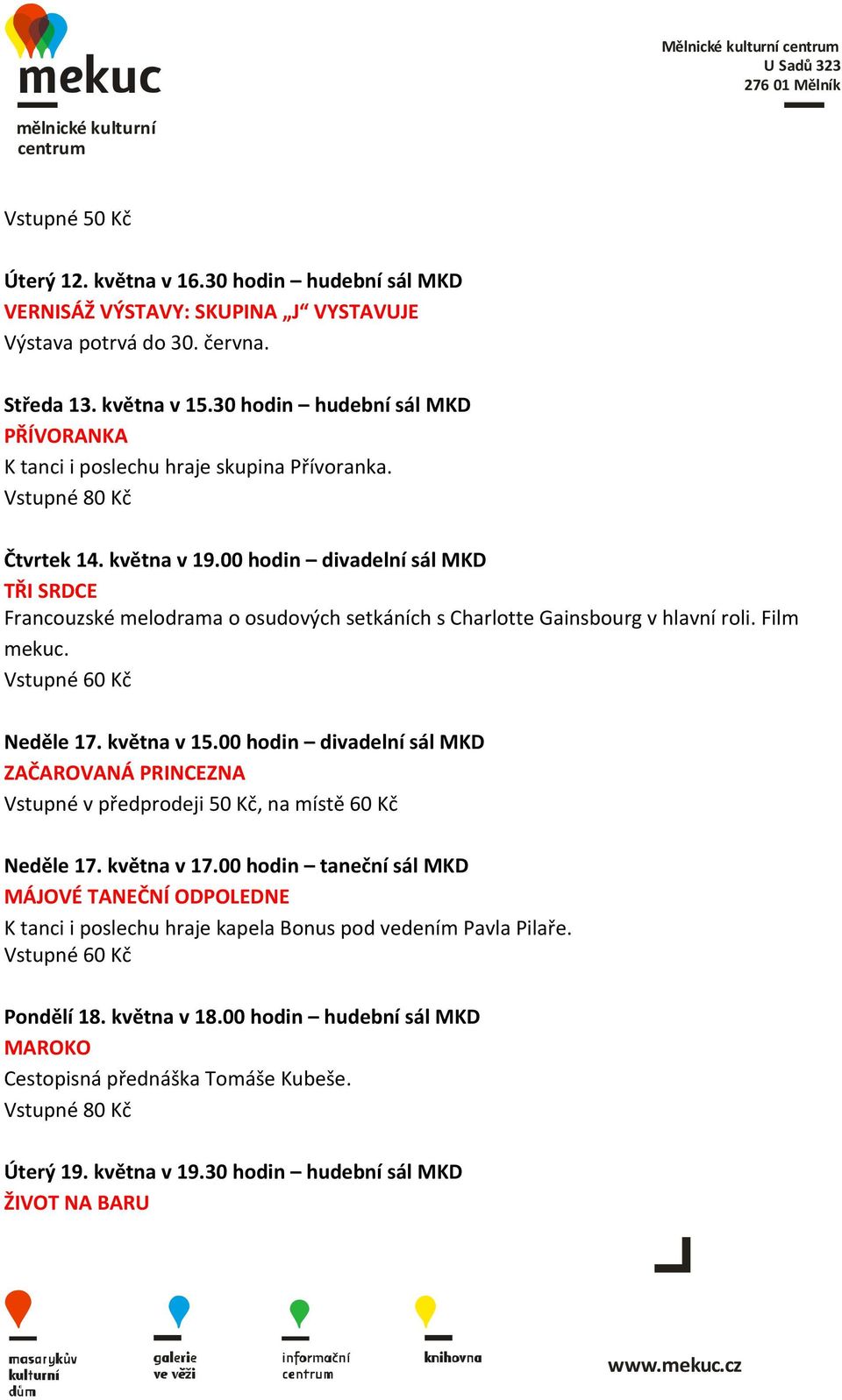 00 hodin divadelní sál MKD TŘI SRDCE Francouzské melodrama o osudových setkáních s Charlotte Gainsbourg v hlavní roli. Film mekuc. Vstupné 60 Kč Neděle 17. května v 15.