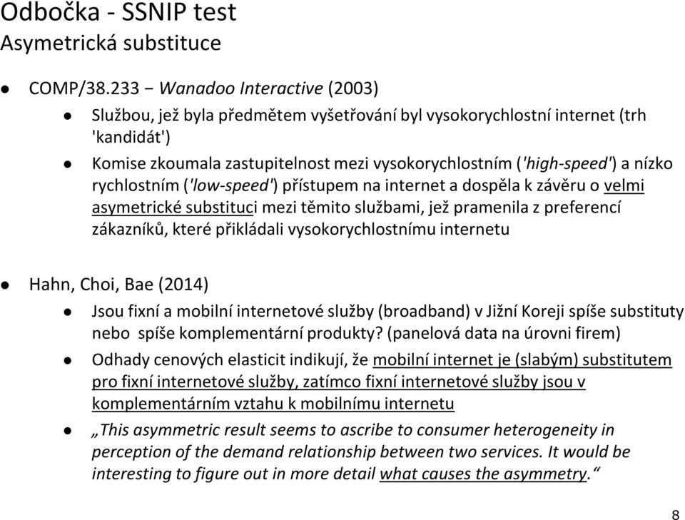 rychlostním ('low-speed') přístupem na internet a dospěla k závěru o velmi asymetrické substituci mezi těmito službami, jež pramenila z preferencí zákazníků, které přikládali vysokorychlostnímu