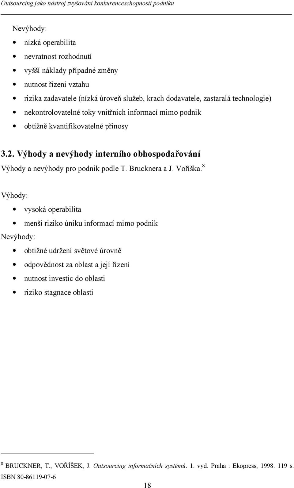 Výhody a nevýhody interního obhospodařování Výhody a nevýhody pro podnik podle T. Brucknera a J. Voříška.